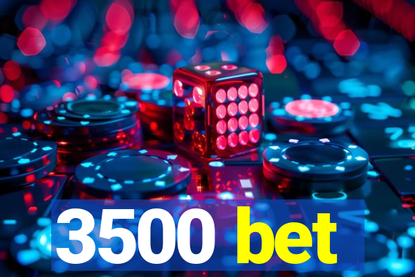 3500 bet